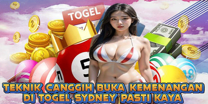 Teknik Canggih Buka Kemenangan Di Togel Sydney Pasti Kaya