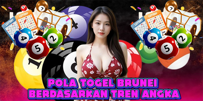Pola Togel Brunei Berdasarkan Tren Angka