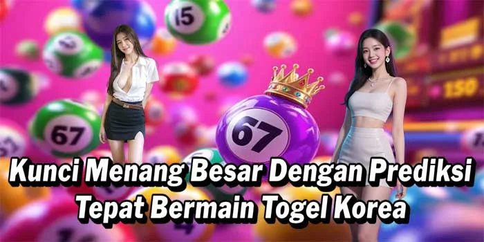 Kunci Menang Besar Dengan Prediksi Tepat Bermain Togel Korea